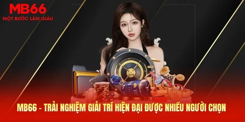 MB66 - Trải nghiệm giải trí hiện đại được nhiều người chọn 